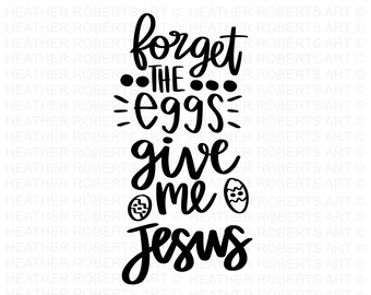 Give Me Jesus SVG, Christian Easter SVG, Christian Svg,  Easter Eggs Svg, Religious Easter SVG,  Cut Files for Cricut, Silhouette