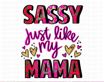 Sassy Just Like My Mama PNG, Mama PNG, Toddler PNG, Sassy png, Onesie png, newborn png, Instant Download, Sublimation File