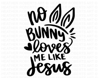 No Bunny Loves Me Like Jesus SVG, Christian Easter SVG, Christian Svg,  Bunny Svg, Religious Easter SVG Bundle,  Cut Files for Cricut