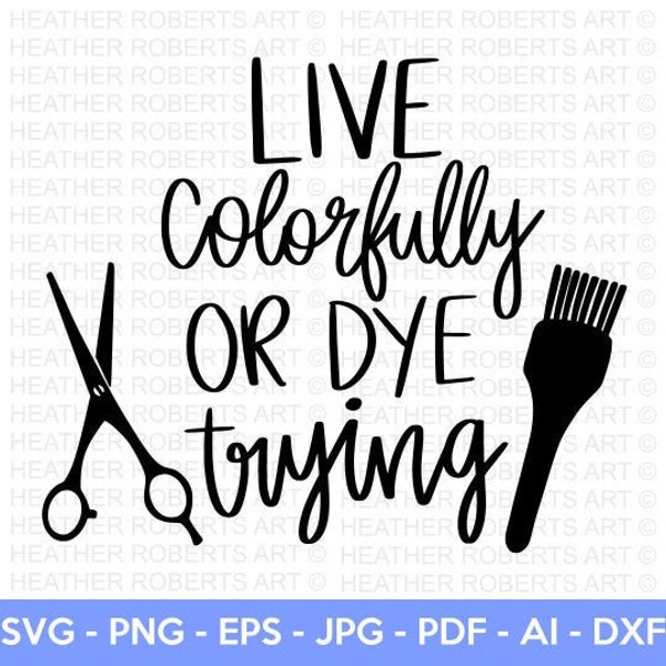 Live Colorfully SVG, Hairstylist SVG, Hairdresser SVG, Hair svg, Salon Quote svg, Hair Tools svg, Scissors svg, Cut File Cricut, Silhouette