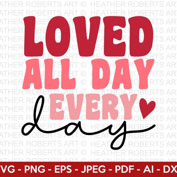 Loved All Day Every Day Retro Svg, Retro Valentine Designs svg, Valentine Shirts svg, Cute Valentines svg, Love Svg, Cut File Cricut