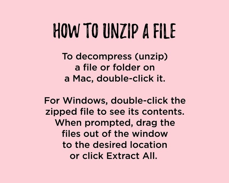 May include: A pink background with black text explaining how to unzip a file on a Mac or Windows computer. The text says to double-click the file on a Mac and to double-click the zipped file on Windows to see its contents. When prompted, drag the files out of the window to the desired location or click Extract All.