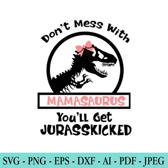 Download Mom Svg Don T Mess With Mamasaurus Jurassic Park Svg Etsy