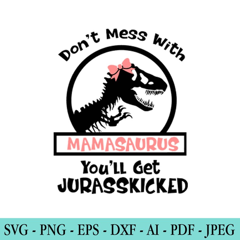 Download Mom SVG Don't Mess With Mamasaurus Jurassic Park SVG | Etsy