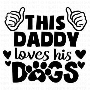 This Daddy Loves His Dogs SVG, Dog Quotes SVG, Fur Dad Svg, Dog Lover svg, Dog Dad, Paw Prints SVG, Dog Daddy Svg, Cricut Cut-bestand, silhouet