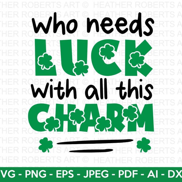 Qui a besoin de chance avec tout ce charme SVG, svg de la Saint-Patrick, svg de la Saint-Patrick pour enfants, sublimation de la Saint-Patrick, Cricut