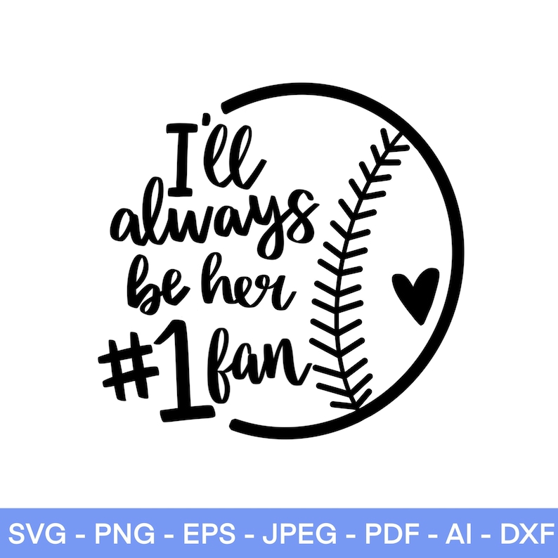 May include: Black and white graphic design with a baseball graphic and the text "I'll always be her #1 fan".