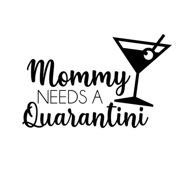 Download Mommy Needs A Quarantini Svg Social Distancing Svg Png Eps Etsy