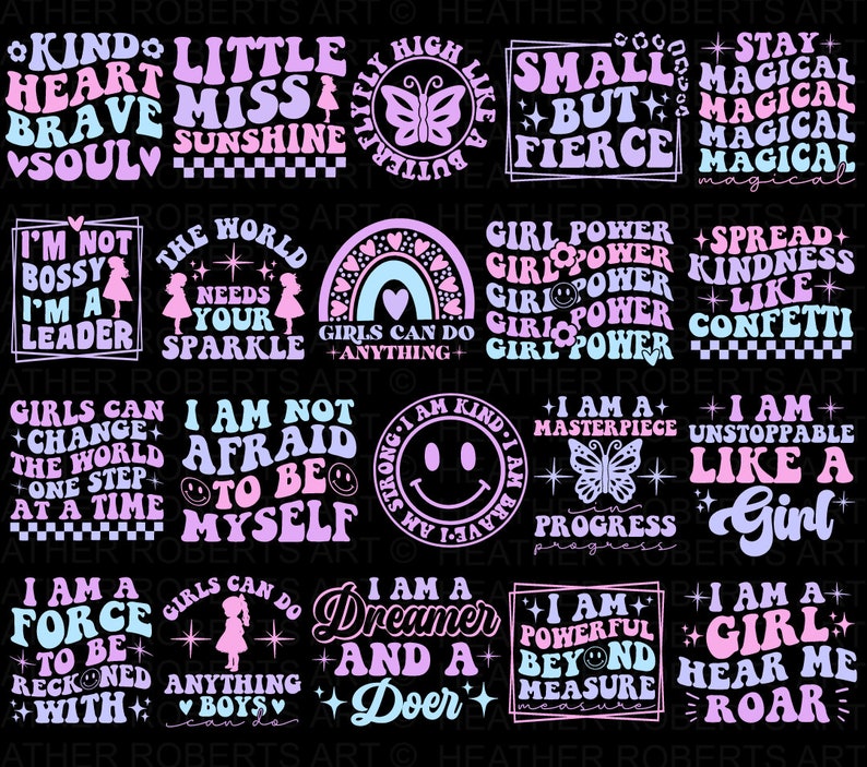 May include: A collection of 20 colorful digital designs featuring motivational quotes for girls. The designs feature a variety of colors, including pink, blue, purple, and yellow. The quotes include phrases like "Kind Heart, Brave Soul", "Little Miss Sunshine", "Girls Can Do Anything", "I Am Not Afraid To Be Myself", and "I Am A Force To Be Reckoned With".