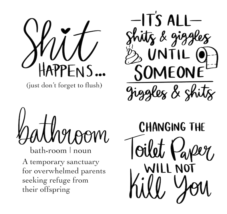 Puede incluir: Cuatro ilustraciones en blanco y negro con refranes humor&iacute;sticos sobre el tema del ba&ntilde;o. La primera dice "Shit Happens... (just don't forget to flush)". La segunda dice "It's all shits & giggles until someone giggles & shits". La tercera dice "bathroom bath-room | noun A temporary sanctuary for overwhelmed parents seeking refuge from their offspring". La cuarta dice "Changing the toilet paper will not kill you".