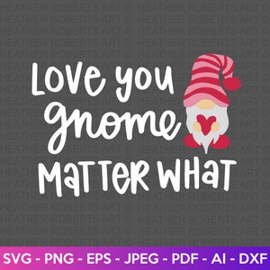 Love You Gnome Matter What SVG, Valentijnsdag shirts svg, liefde svg, schattige valentijnskaarten svg, valentijnscadeau, handgeschreven citaten, gesneden bestand Cricut