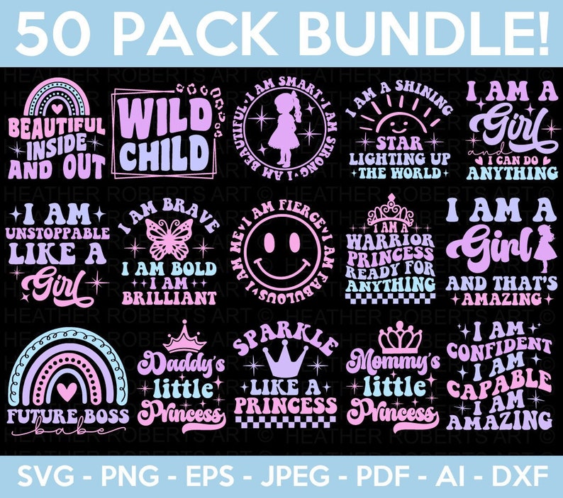 May include: A digital download of 50 printable designs featuring pink, purple, and blue text on a black background. The designs include phrases like "I am a girl", "Wild Child", "Future Boss Babe", and "Sparkle Like a Princess".