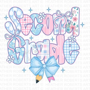 May include: A digital graphic featuring the text "Second Grade" in bubble letters. The letters are decorated with floral, gingham, and bow designs in pastel pink and blue. A large blue bow and pencil graphic are at the bottom.