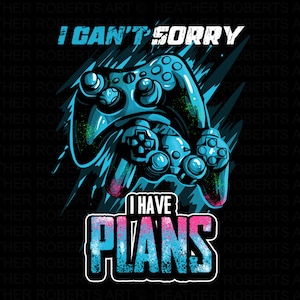 Es tut mir leid, ich habe Pläne Sublimation, Gamer Shirt PNG, Videospiele PNG, Game Controller PNG, Spieltag PNG, Lustiger Gamer PNG, Sublimation