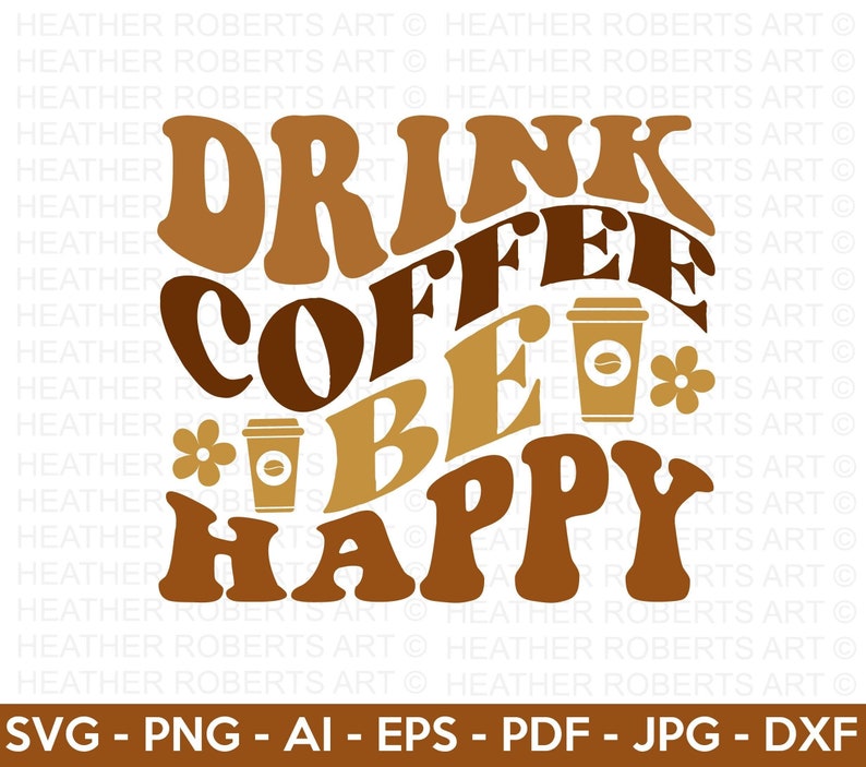 May include: A brown and gold graphic design with the text "Drink Coffee Be Happy" in a retro font. Two coffee cups are included in the design.