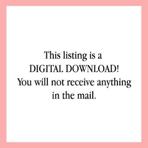 May include: Text on a white background that reads: "This listing is a DIGITAL DOWNLOAD! You will not receive anything in the mail."
