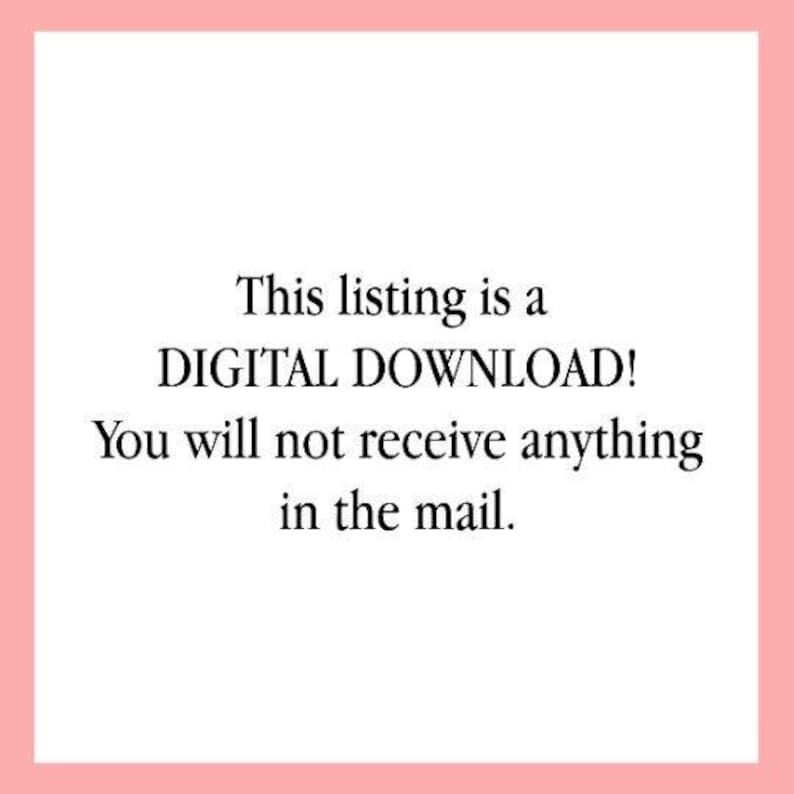 May include: Text on a white background that reads: "This listing is a DIGITAL DOWNLOAD! You will not receive anything in the mail."