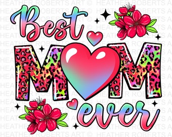 May include: A colorful graphic design with the text "Best Mom Ever" in a rainbow gradient. The letters "M" and "O" are decorated with a leopard print pattern. A large red heart with a blue gradient is between the letters. Two red flowers with green leaves are on either side of the design.