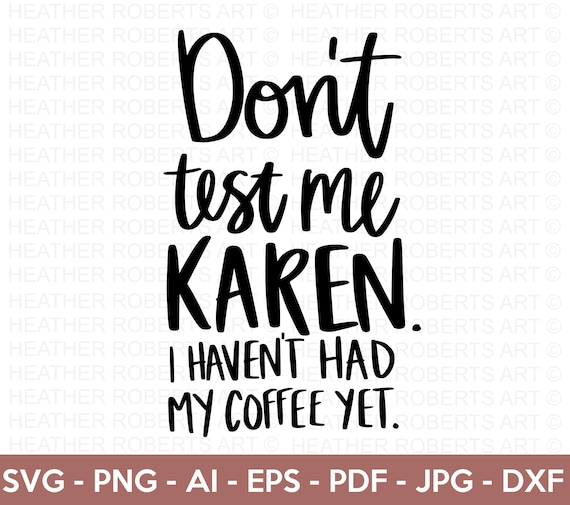 Don't Test Me Karen SVG Funny Coffee SVG Coffee Quotes - Etsy Don't Test Me Karen SVG Funny Coffee SVG Coffee Quotes - Etsy