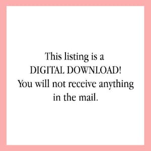May include: Text on a white background that reads: "This listing is a DIGITAL DOWNLOAD! You will not receive anything in the mail."