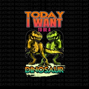 Aujourd'hui, je veux être un dinosaure PNG, dinosaure PNG, T-rex png, Tyrannosaurus Rex Png, chemise pour enfants, conception par sublimation, téléchargement numérique