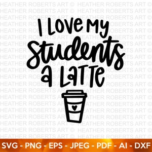 I Love My Students a Latte SVG, Valentijnsdag shirts svg, liefde svg, Cute Valentines svg, leraar SVG, handgeschreven citaten, gesneden bestand Cricut