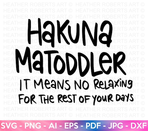 Hakuna Matoddler SVG: Funny Toddler Quote (Digital Files)