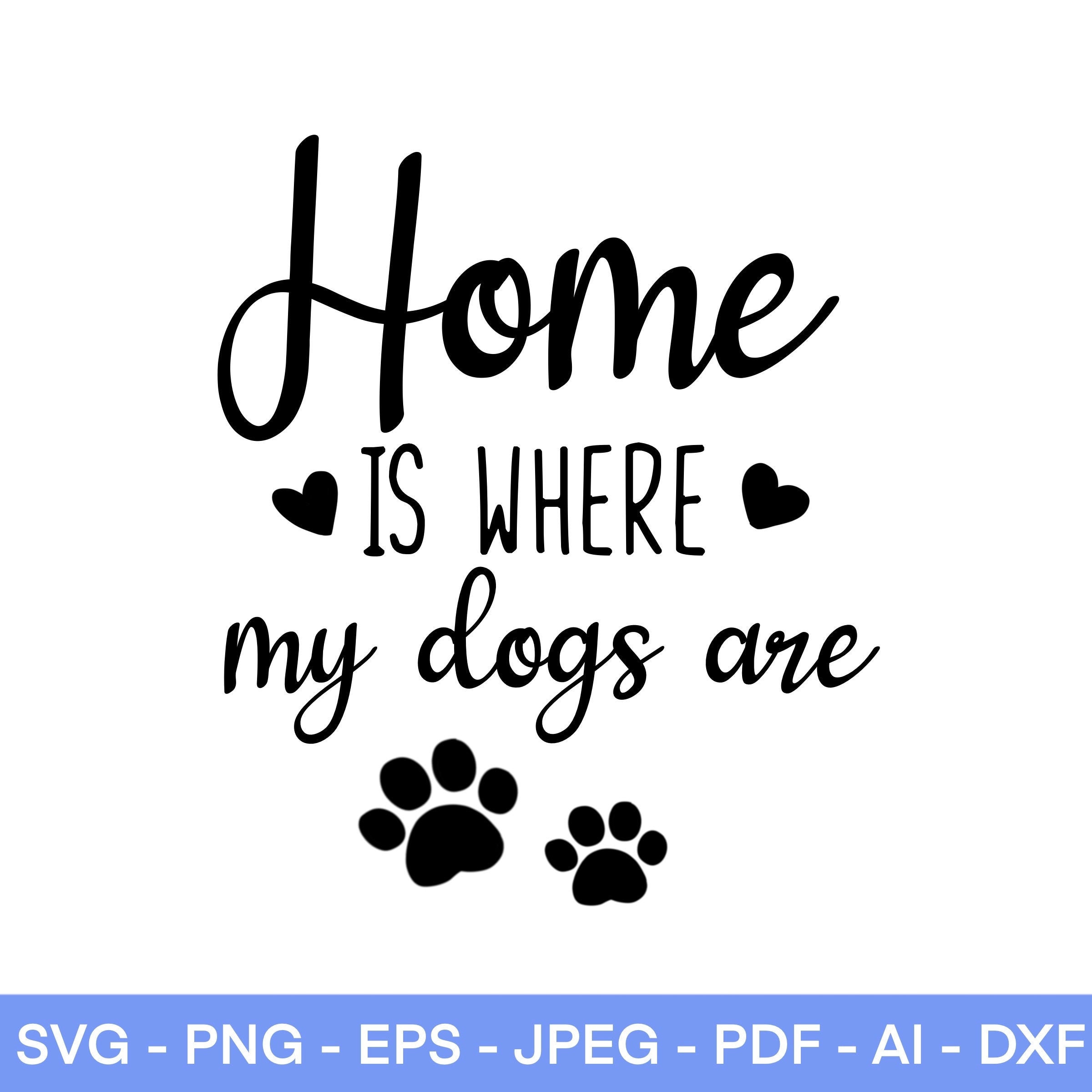 Home is Where My Dogs Are SVG Dog Lover Svg Dog Mom SVG Dog Etsy UK