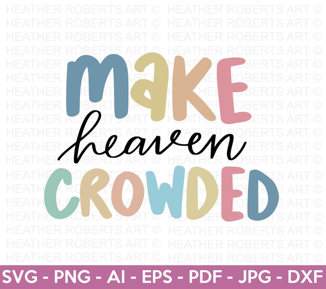Make Heaven Crowded SVG, Religious Quote SVG, Jesus Christian Svg