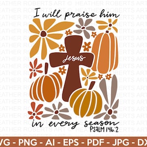 Ik zal hem loven in elk seizoen SVG, herfst Svg, Jezus SVG, christelijke Svg, geloof Svg, gesneden bestanden voor Cricut, religieuze SVG, God, geloof svg