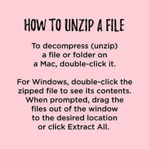 May include: Text-based instructions on how to unzip a file on a Mac or Windows computer. The instructions explain how to double-click the file to open it and then drag the files to the desired location or click Extract All.
