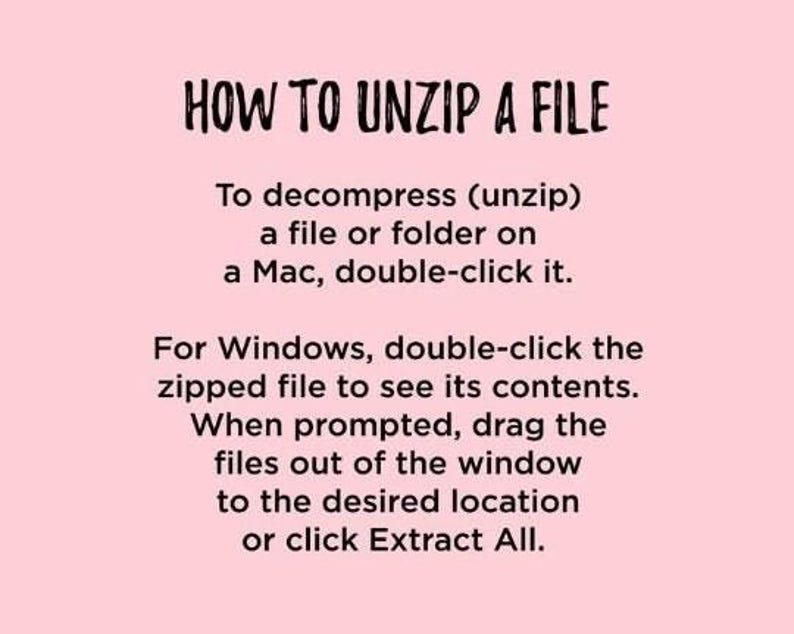 May include: Text-based instructions on how to unzip a file on a Mac or Windows computer. The instructions explain how to double-click the file to open it and then drag the files to the desired location or click Extract All.
