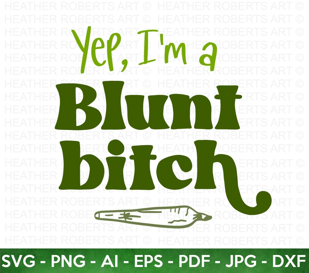 Blunt Bitch SVG, Weed SVG, Marijuana SVG, Cannabis Svg, Smoke Weed Svg ...