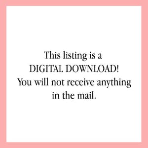 May include: Text on a white background that reads: "This listing is a DIGITAL DOWNLOAD! You will not receive anything in the mail."
