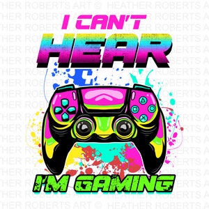 Ich kann dich nicht hören Sublimation, Gamer Shirt PNG, Videospiele PNG, Game Controller PNG, Spieltag PNG, Lustiger Gamer PNG, Sublimation