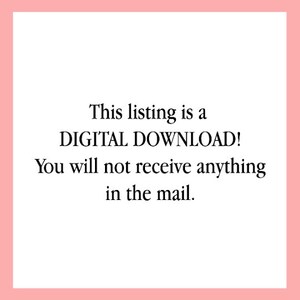 May include: Text on a white background that reads: "This listing is a DIGITAL DOWNLOAD! You will not receive anything in the mail."