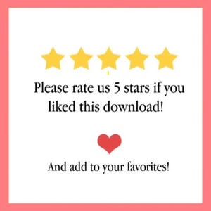 May include: A graphic with a pink border and white background. It features five gold stars, the text "Please rate us 5 stars if you liked this download!" and a red heart, followed by "And add to your favorites!"