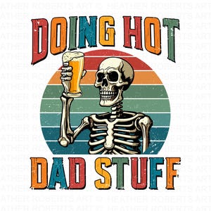 Drôle de bière père PNG, blague papa faisant des trucs chauds pour papa Png, conception de sublimation squelette sarcastique, chemise beau-père, téléchargement numérique
