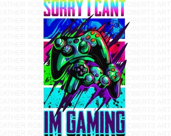 Sorry I Cant Im Gaming Sublimation, Gamer Shirt PNG, Video Games PNG, Game Controller png,Game Day png,Funny gamer png,Play Station png