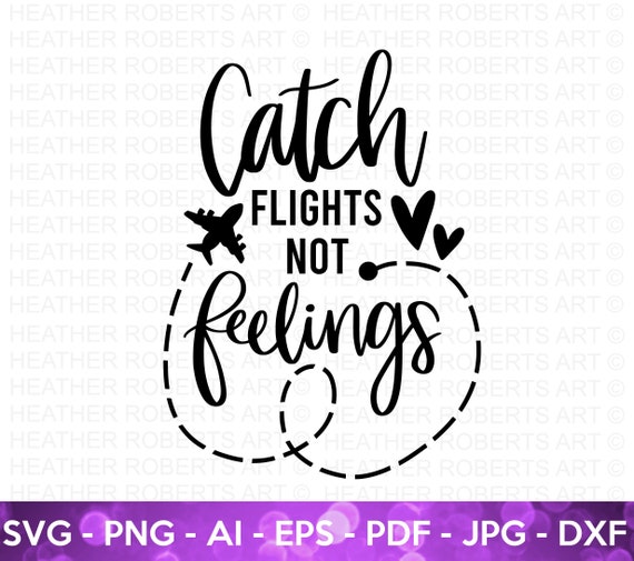 Catch Flights Not Feelings SVG Travel SVG Travel Traveler Etsy