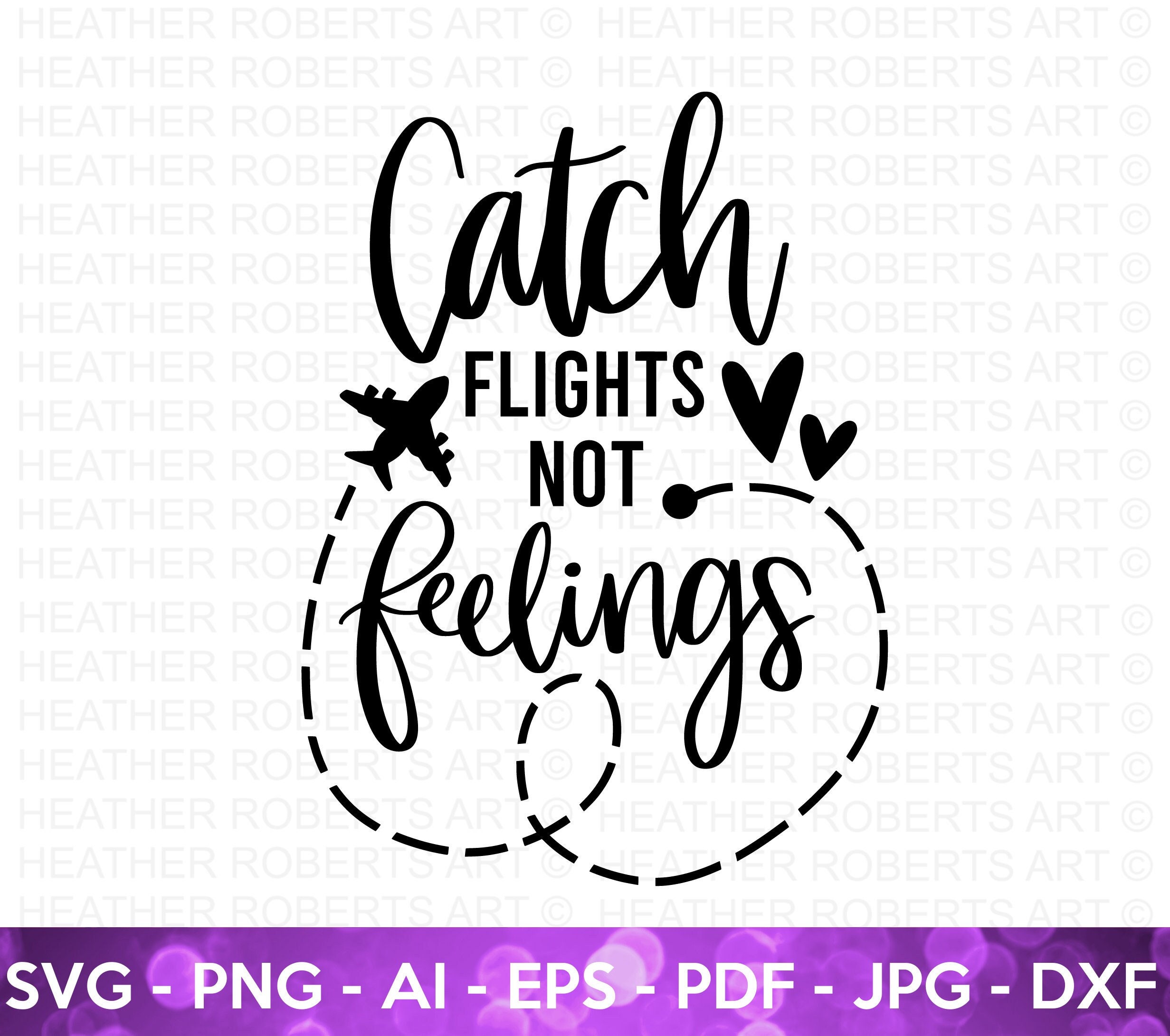Catch Flights Not Feelings SVG Travel SVG Travel Traveler Etsy España