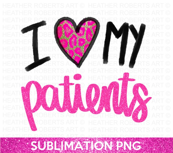 I Love My Patients PNG: Nurse Doctor Sublimation File