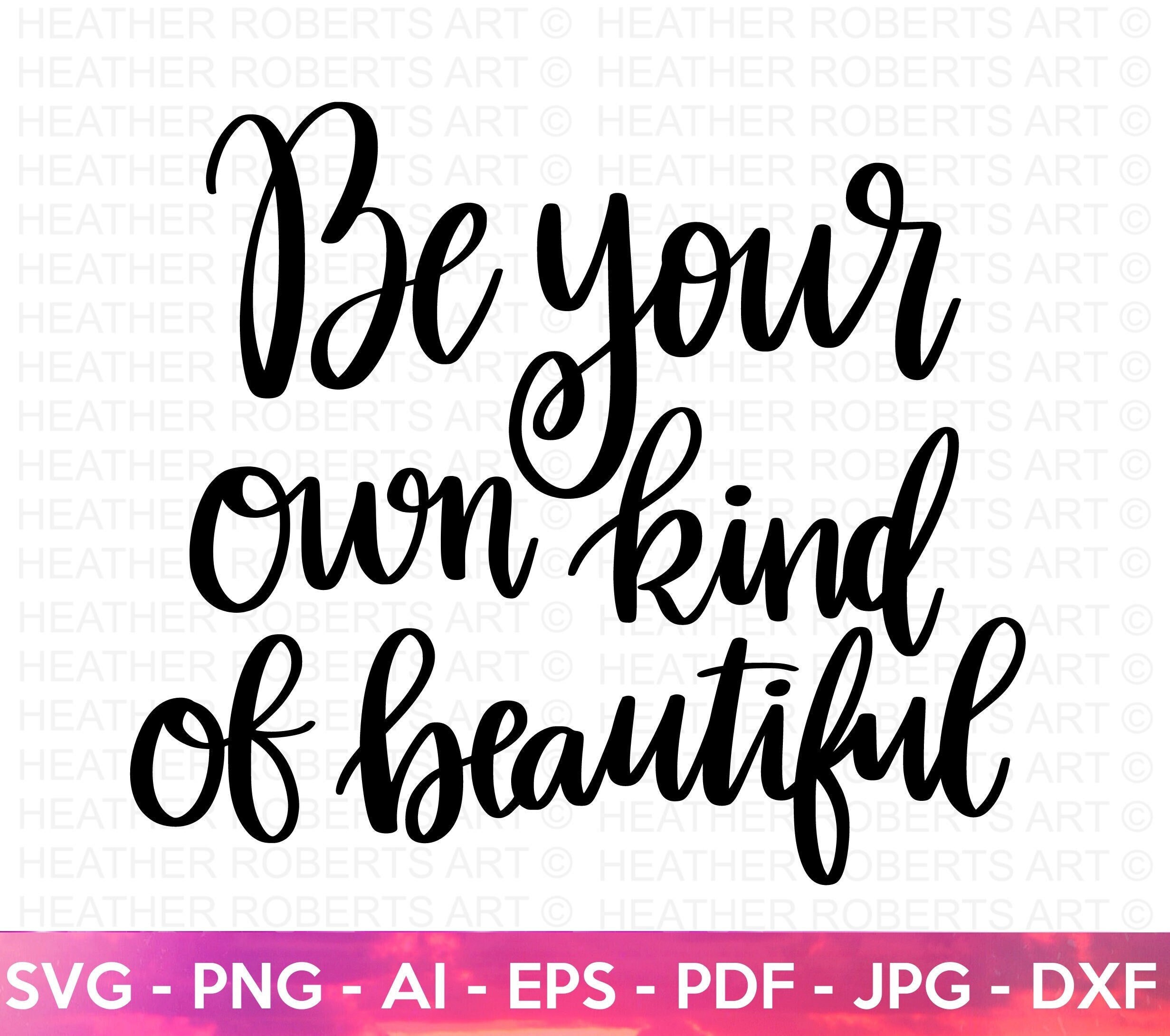 Be Your Own Kind of Beautiful SVG, Happiness SVG, Self Love, Self Care, Positive Quote, Inspirational, Hand-lettered Svg, Cricut Cut File