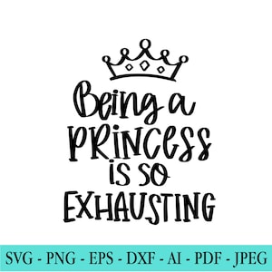 Princess SVG, Princess Quote Svg, Being A Princess Is So Exhausting, Girls Room Svg, Little Girl Svg, Nursery svg, Crown, Cut File Cricut