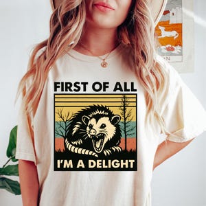 First Of All I&#39;m A Delight Sarcastic Shirt, Funny Possum Shirt, Funny Racoon Shirt, Angry Possum Shirt, Funny Animal Shirt,Possum Lover Gift
