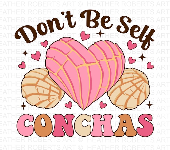 Don't Be Self Conchas PNG: Funny Mexican Bread Lover (Instant Download)