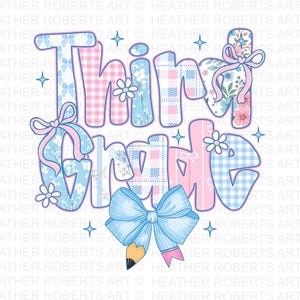 May include: A digital graphic with the words "Third Grade" in a whimsical font. The letters are decorated with floral, gingham, and bow patterns in shades of pink and blue. A large blue bow and pencil graphic are at the bottom.