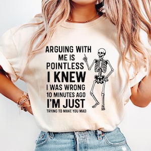 Arguing With Me Is Pointless I Knew I Was Wrong 10 Minutes Ago I&#39;m Just Trying To Make You Mad Now Png, Funny Saying png, Sarcastic Quote