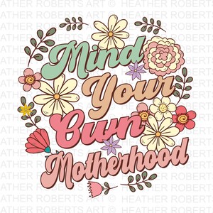 Kümmern Sie sich um Ihre eigene Mutterschaft Sublimation PNG, Mama PNG, Muttertag Png, Blumenmama, Mama Leben, Mama Sublimation, Retro Png, Sublimationsdesign