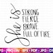 She Is SVG, Strong SVG, Fierce SVG, Brave svg, Full of Fire svg, Women Empowerment svg, Feminism svg, Girl Power, Cut File Cricut,Silhouette